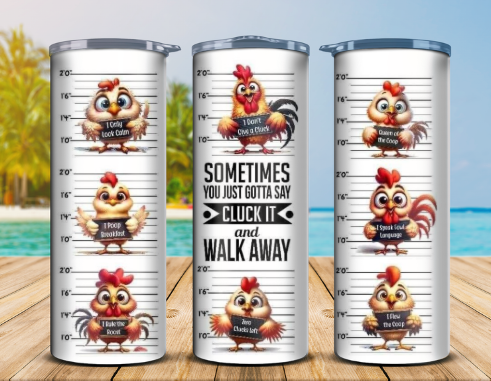 Sometimes You Just Gotta Say Cluck It Tumbler