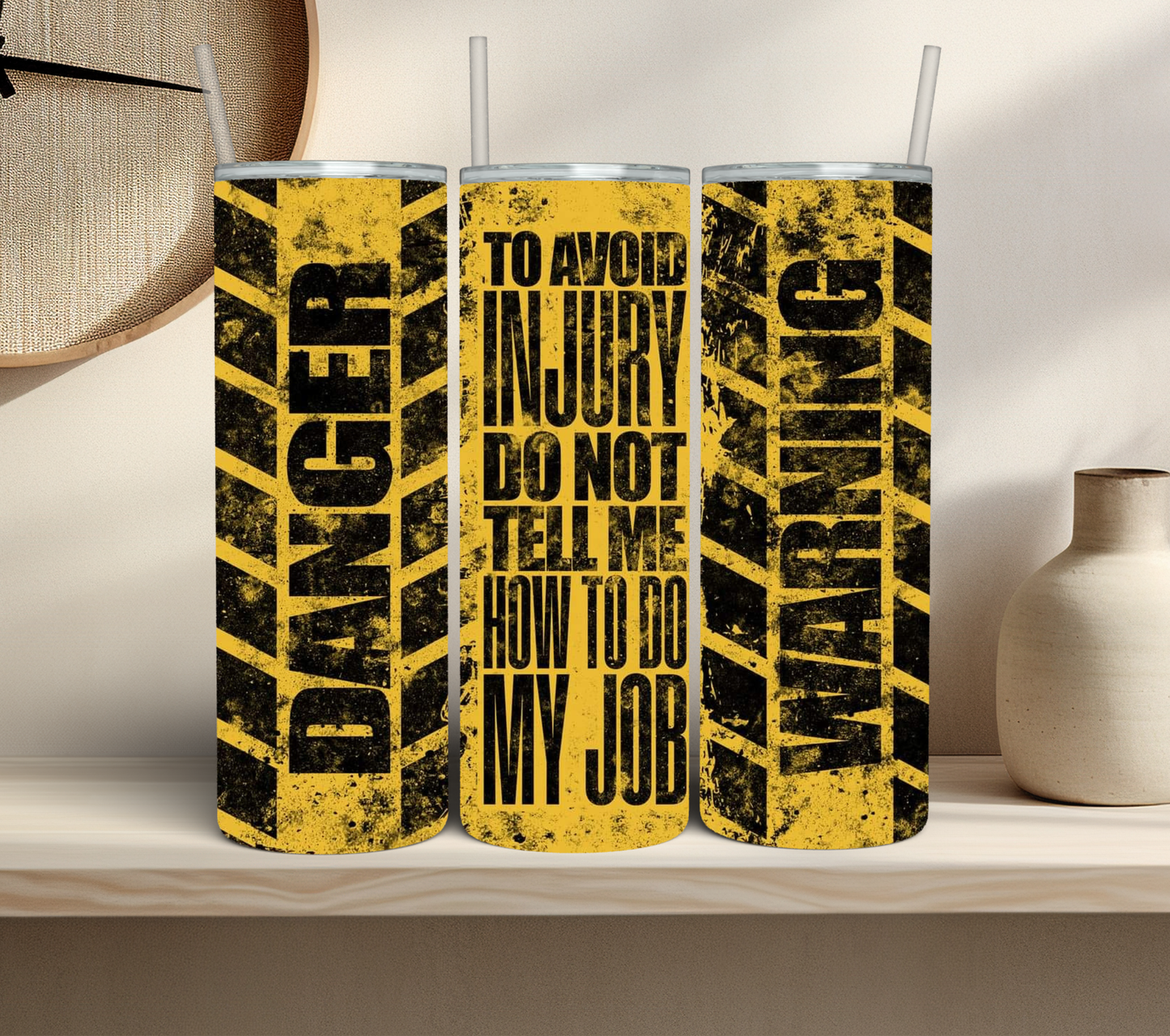 DANGER To Avoid Injury Don't Tell Me How To Do My Job Tumbler