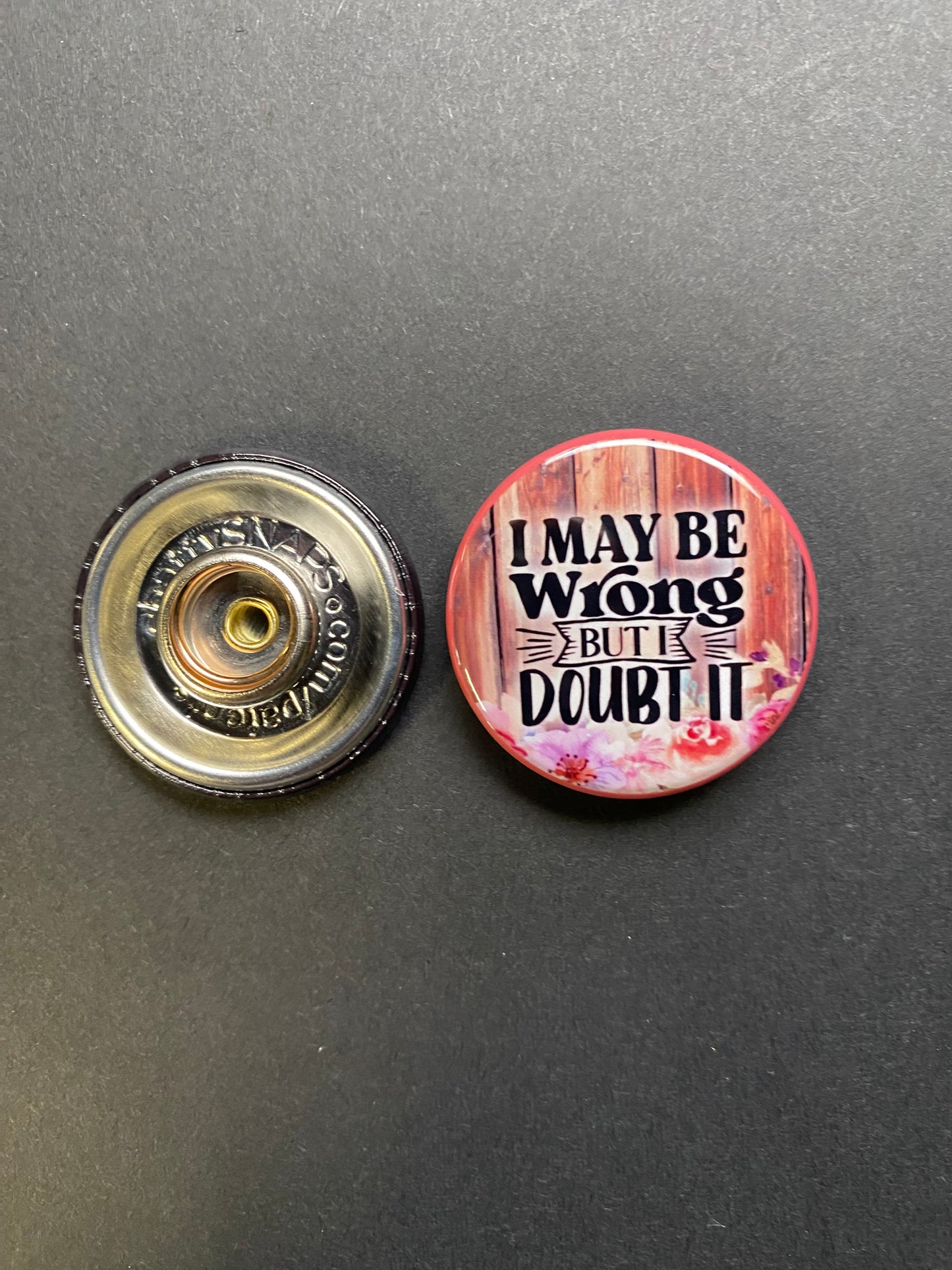 I Might Be Wrong But I Doubt It Snap Charm
