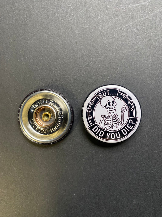But Did You Die Snap Charm
