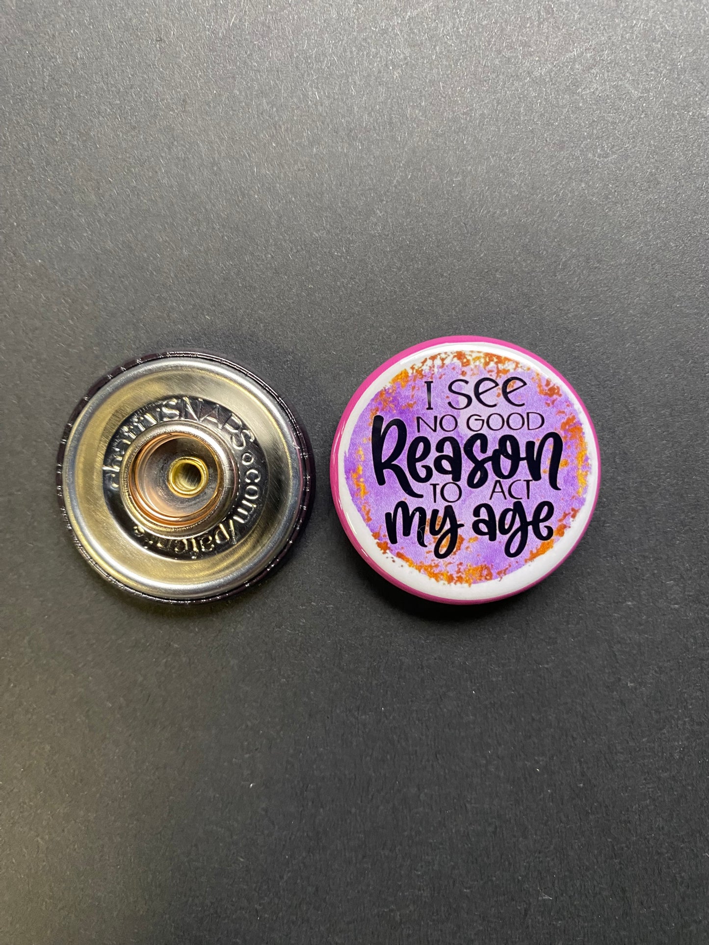 I See No Good Reason To Act My Age Snap Charm